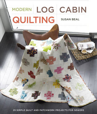 Modern Log Cabin Quilting -  Susan Beal