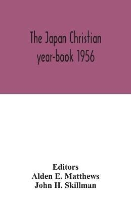 The Japan Christian year-book 1956; A Survey of the Christian Movement in Japan During 1955 - John H Skillman