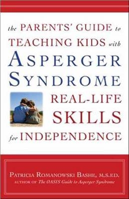 Parents' Guide to Teaching Kids with Asperger Syndrome and Similar ASDs Real-Life Skills for Independence -  Patricia Romanowski