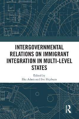 Intergovernmental Relations on Immigrant Integration in Multi-Level States - 