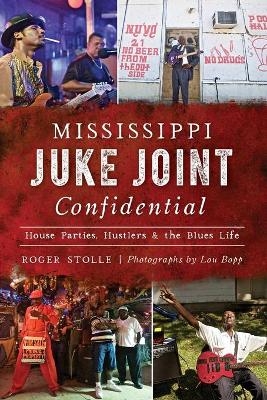 Mississippi Juke Joint Confidential - Roger Stolle