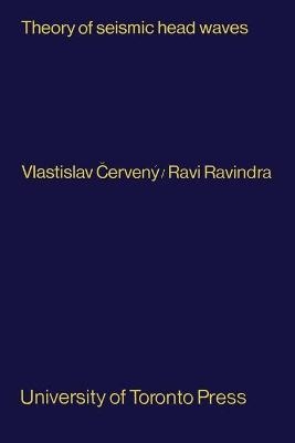 Theory of Seismic Head Waves - Vlastislav Cerveny, Ravi Ravindra