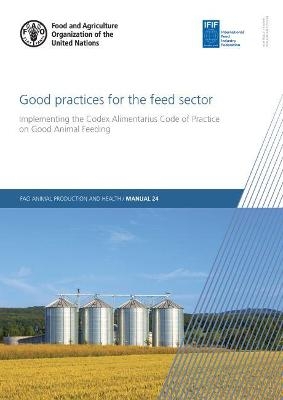 Good practices for the feed sector -  Food and Agriculture Organization, Angela Pellegrino Missaglia, Annamaria Bruno, Daniela Battaglia