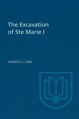 The Excavation of Ste Marie I - Kenneth Kidd