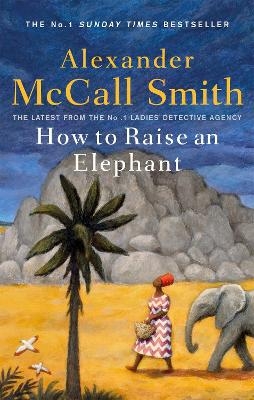 How to Raise an Elephant - Alexander McCall Smith