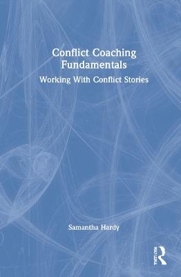 Conflict Coaching Fundamentals - Samantha Hardy