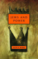 Jews and Power -  Ruth R. Wisse