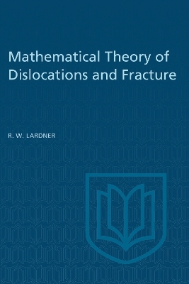 Mathematical Theory of Dislocations and Fracture - R.W. Lardner