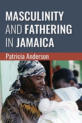 Masculinity and Fathering in Jamaica - Patricia Anderson