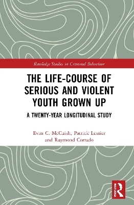 The Life-Course of Serious and Violent Youth Grown Up - Evan McCuish, Patrick Lussier, Raymond Corrado