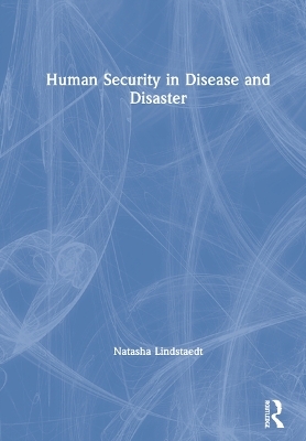 Human Security in Disease and Disaster - Natasha Lindstaedt