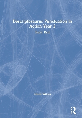 Descriptosaurus Punctuation in Action Year 3: Ruby Red - Alison Wilcox