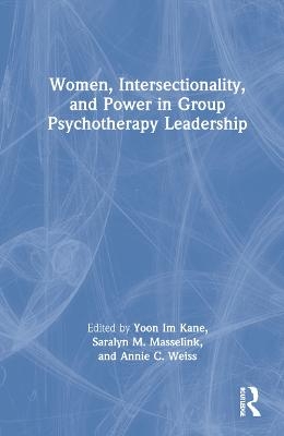 Women, Intersectionality, and Power in Group Psychotherapy Leadership - Yoon Im Kane, Saralyn M. Masselink, Annie C. Weiss