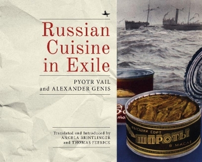 Russian Cuisine in Exile - Alexander Genis, Pyotr Vail