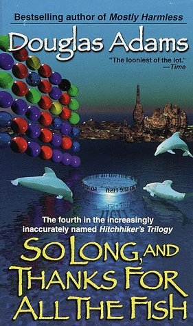 So Long, and Thanks for All the Fish -  Douglas Adams