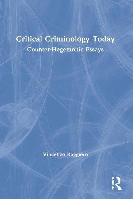 Critical Criminology Today - Vincenzo Ruggiero