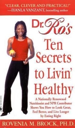 Dr. Ro's Ten Secrets to Livin' Healthy -  Ph.D. Rovenia Brock