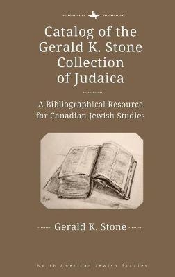 Catalog of the Gerald K. Stone Collection of Judaica - Gerald K. Stone