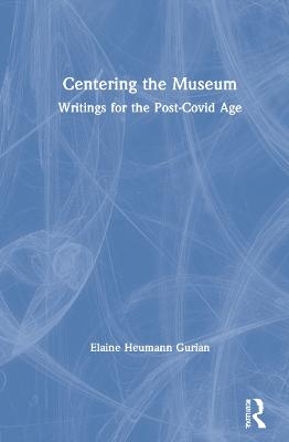 Centering the Museum - Elaine Heumann Gurian