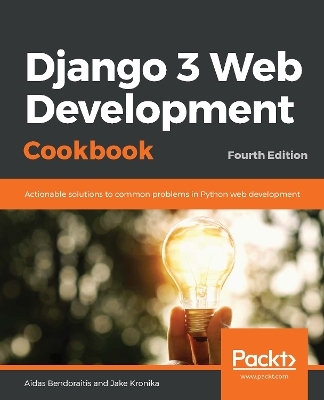 Django 3 Web Development Cookbook - Aidas Bendoraitis, Jake Kronika