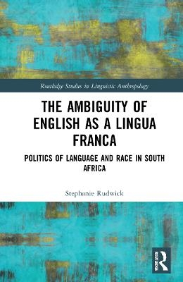 The Ambiguity of English as a Lingua Franca - Stephanie Rudwick