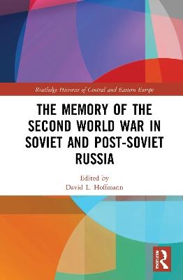 The Memory of the Second World War in Soviet and Post-Soviet Russia - 