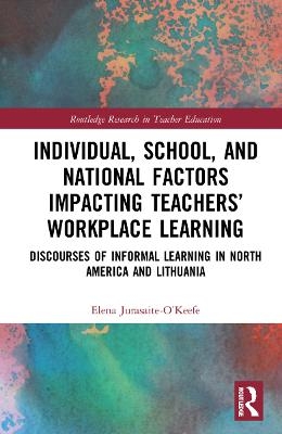 Individual, School, and National Factors Impacting Teachers’ Workplace Learning - Elena Jurasaite-O’Keefe