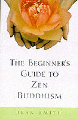 Beginner's Guide to Zen Buddhism -  Jean Smith