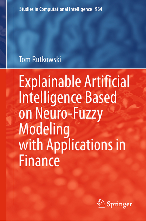 Explainable Artificial Intelligence Based on Neuro-Fuzzy Modeling with Applications in Finance - Tom Rutkowski