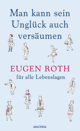 Man kann sein Unglück auch versäumen - Eugen Roth