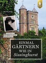 Einmal gärtnern wie in Sissinghurst - Ludwig, Astrid