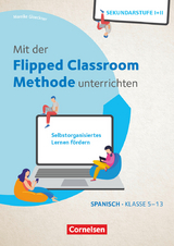 Mit der Flipped Classroom-Methode unterrichten - Selbstorganisiertes Lernen fördern - Spanisch - Klasse 5-13 - Mareike Gloeckner