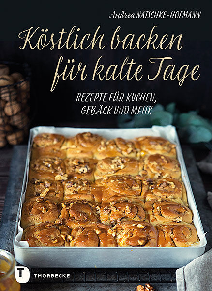 Köstlich backen für kalte Tage - Andrea Natschke-Hofmann