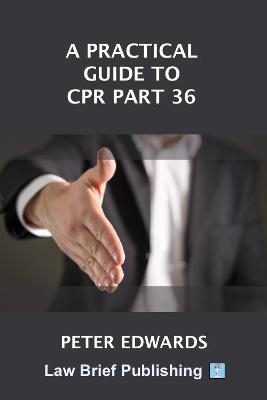 A Practical Guide to CPR Part 36 - Peter Edwards