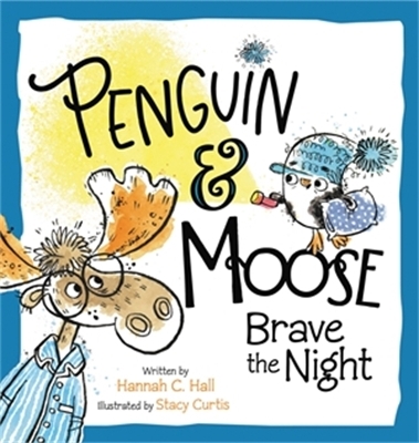 Penguin & Moose Brave the Night - Hannah C. Hall