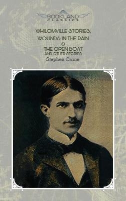 Whilomville Stories, Wounds In The Rain & The Open Boat And Other Stories - Stephen Crane