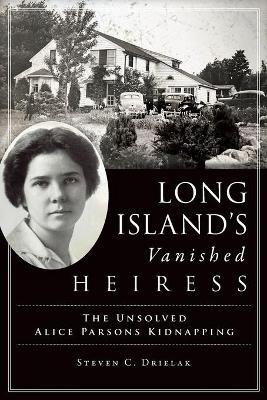 Long Island's Vanished Heiress - Steven C Drielak