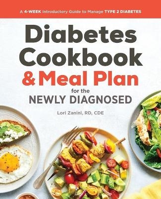 The Diabetic Cookbook and Meal Plan for the Newly Diagnosed - Lori Zanini RD CDE