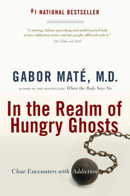 In the Realm of Hungry Ghosts -  MD Gabor Mate