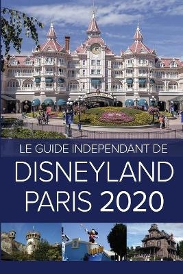 Le Guide Indépendant de Disneyland Paris 2020 - G Costa