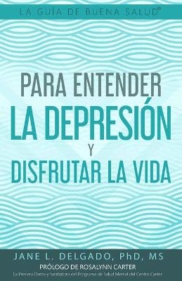 La Guía de Buena Salud(R) para Entender la Depresión y Disfrutar la Vida - Jane L Delgado