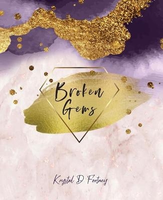 Broken Gems - Krystal D Fortney