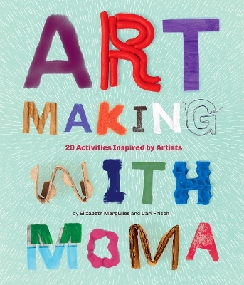 Art Making with MoMA - Elizabeth Margulies, Cari Frisch
