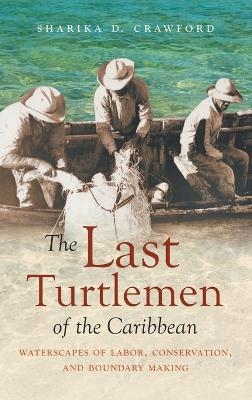 The Last Turtlemen of the Caribbean - Sharika D. Crawford