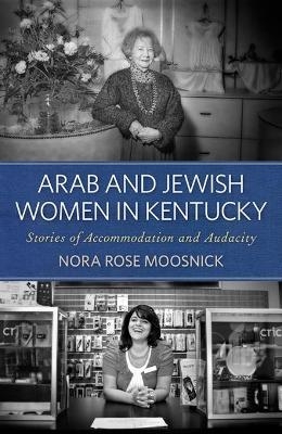 Arab and Jewish Women in Kentucky - Nora Rose Moosnick