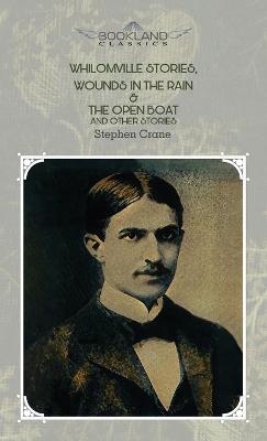 Whilomville Stories, Wounds In The Rain & The Open Boat And Other Stories - Stephen Crane