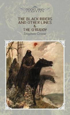The Black Riders and Other Lines & The O'Ruddy - Stephen Crane