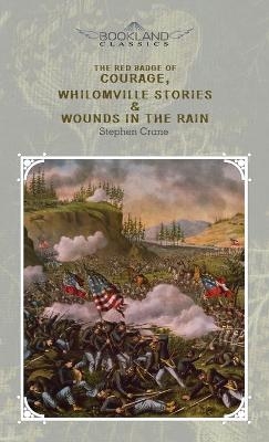 The Red Badge Of Courage, Whilomville Stories & Wounds In The Rain - Stephen Crane