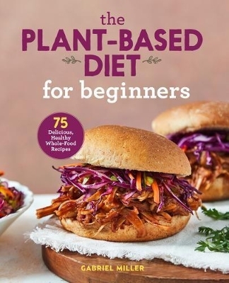 The Plant-Based Diet for Beginners - Gabriel Miller