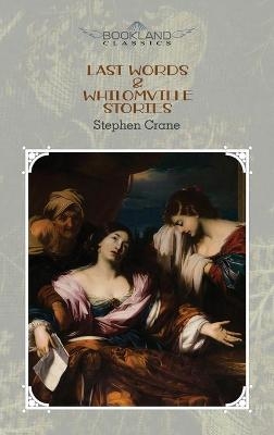 Last Words & Whilomville Stories - Stephen Crane